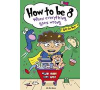 How to be 8 When Everything Goes Wrong: A Hilarious Growth Storybook for 8 Year Old Boys Who Make Mistakes, Learn Fast, and Laugh Loud