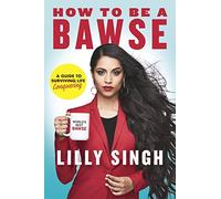 Lilly Singh – How to Be a Bawse : A Guide to Conquering Life – Relié