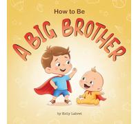 How to Be a Big Brother Book for 3-5 Year Olds: A Fun Rhyming Story to Prepare for a New Baby Sibling | Becoming a Big Brother Book for Toddlers | A Gift for a Big Brother