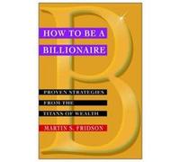How to be a Billionaire by Martin S. Fridson Fridson, Martin S. (Auteur)