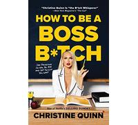 How to Be a Boss B*tch: Stop Apologizing for Who You Are and Get the Life You Want