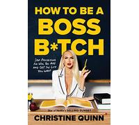 How to be a Boss Bitch: Stop apologizing for who you are and get the life you want