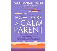 How to Be a Calm Parent - Sarah OckwellSmith - Little Brown Book Group - Livre en Anglais - Paperback Sarah OckwellSmithSarah OckwellSmith (Auteur)