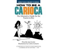 How to Be a Carioca: The Alternative Guide for the Tourist in Rio