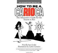 How to Be a Carioca: The Alternative Guide for the Tourist in Rio Goslin, Priscilla (Auteur)