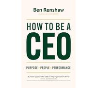 How To Be A CEO: Purpose. People. Performance.