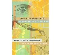 How to Be a Christian in a Brave New World Joni Eareckson Tada, Nigel M. De S. Cameron (Auteur)