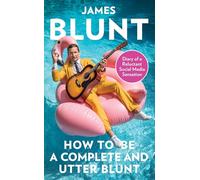 How To Be A Complete and Utter Blunt: Diary of a Reluctant Social Media Sensation