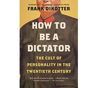 How to Be a Dictator: The Cult of Personality in the Twentieth Century
