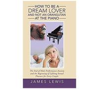 How To Be A Dream Lover And Not An Orangutan At The Piano
