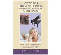 How To Be A Dream Lover And Not An Orangutan At The Piano