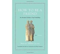 How to Be a Friend: An Ancient Guide to True Friendship (Ancient Wisdom for Modern Readers) - [Version Originale] Inconnu (Auteur)