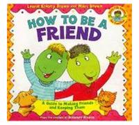 How to Be a Friend: A Guide to Making Friends and Keeping Them