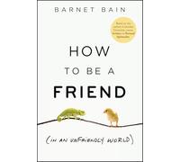 How to Be a Friend (in an Unfriendly World)