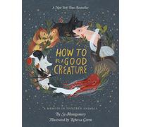 How to Be a Good Creature: A Memoir in Thirteen Animals