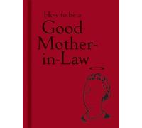 How to be a Good Mother-in-Law by unknown(2013-11-15)