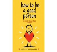 How to Be a Good Person: In Three Easy Steps