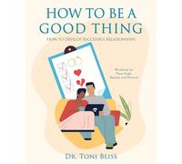 How to Be a Good Thing: How to Develop Successful Relationships