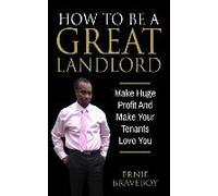 How To Be A Great Landlord, Make Huge Profit And Make Your Tenants Love You