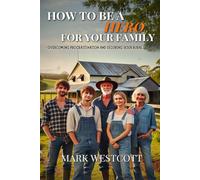 How To Be A Hero For Your Family: Overcoming Procrastination and Securing Your Rural Legacy
