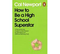 How to Be a High School Superstar A Revolutionary Guide to Get Ahead by Standing Out (Without Burning Out) - Cal Newport - Penguin - ebook (ePub) - Livre