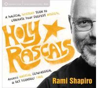How To Be A Holy Rascal: A Magical Mystery Tour To Liberate Your Deepest Wisdom, Access Radical Compassion, And Set Yourself Free