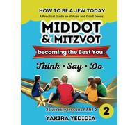 How to Be a Jew Today Think, Say, Do - Becoming the Best You - Book 2: A Practical Guide on Virtues and Good Deeds with 25 Weekly Lessons
