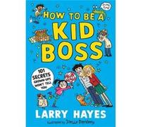 How to be a Kid Boss 101 Secrets Grownups Wont Tell You by Larry Hayes Larry Hayes (Auteur)