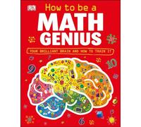 How to Be a Math Genius: Your Brilliant Brain and How to Train It