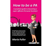 How to be a PA: A practical guide to becoming a super-efficient Personal Assistant