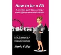 How to be a PA: A practical guide to becoming a super-efficient Personal Assistant