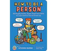 Catherine Newman – Comment être une personne – 65 compétences utiles à apprendre avant d'être adulte