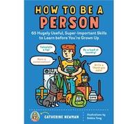 Catherine Newman – Comment être une personne – 65 compétences utiles à apprendre avant d'être adulte