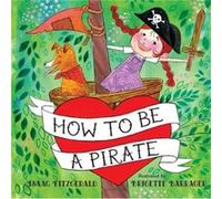How to Be a Pirate by Isaac Fitzgerald & Illustrated by Brigette Barrager Isaac Fitzgerald Illustrated by Brigette Barrager (Auteur)