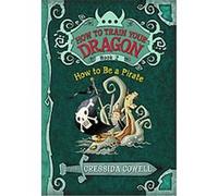 How to Be a Pirate, How to Train Your Dragon Cressida Cowell (Auteur)