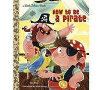 How to be a Pirate (Little Golden Book) (Little Golden Books (Random House)) - [Version Originale] Inconnu (Auteur)