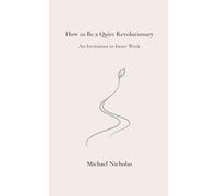 How to Be a Quiet Revolutionary: An Invitation to Inner Work