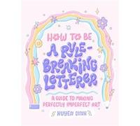 How to Be a RuleBreaking Letterer by Huyen Dinh Huyen Dinh (Auteur)