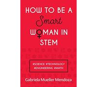 How to be a Smart Woman in STEM: #SCIENCE #TECHNOLOGY #ENGINEERING #MATH