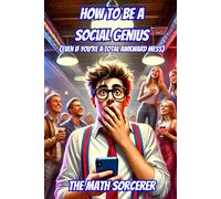 How to Be a Social Genius (Even If You’re a Total Awkward Mess)