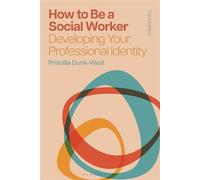 How to Be a Social Worker Developing Your Professional Identity - Priscilla Dunk-West - Bloomsbury Academic - ebook (ePub) - Livre