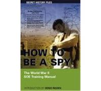 How to Be a Spy: The World War II SOE Training Manual