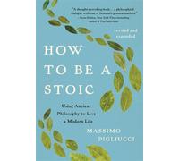 How to Be a Stoic Using Ancient Philosophy to Live a Modern Life - Massimo Pigliucci - Basic Books - ebook (ePub) - Livre