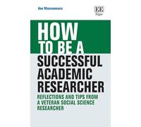 How to Be a Successful Academic Researcher: Reflections and Tips from a Veteran Social Science Researcher