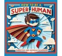 How To Be A Super Human