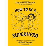 How To Be A Superhero: The TOP SECRET Official Guide