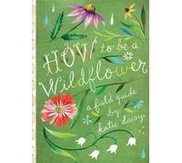 How to be a wildflower - Katie Daisy - Chronicle Books Libri - relié - Livre
