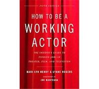 How to Be a Working Actor Lynne Rogers, Mari Lyn Henry (Auteur)