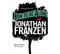 How to be alone Jonathan Franzen (Auteur)