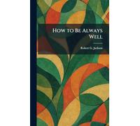 How to Be Always Well